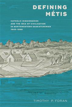 Defining MŽtis: Catholic Missionaries and the Idea of Civilization in Northwestern Saskatchewan, 1845-1898