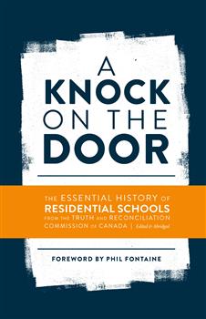 A Knock on the Door: The Essential History of Residential Schools from the Truth and Reconciliation Commission of Canada, Edited and Abridged