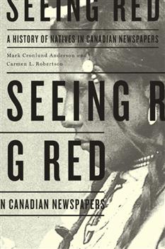 Seeing Red: A History of Natives in Canadian Newspapers