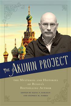 The Akunin Project: The Mysteries and Histories of Russia's Bestselling Author