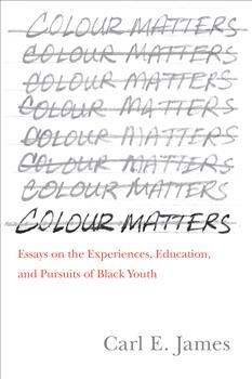 Colour Matters: Essays on the Experiences, Education, and Pursuits of Black Youth