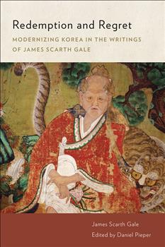 Redemption and Regret: Modernizing Korea in the Writings of James Scarth Gale
