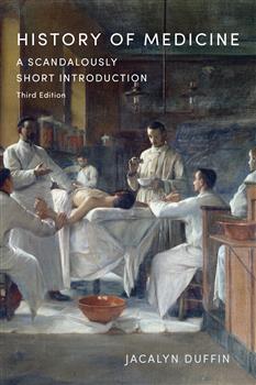 History of Medicine: A Scandalously Short Introduction, Third Edition