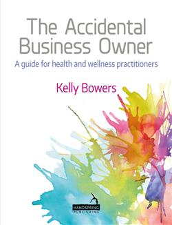 The Accidental Business Owner: A Friendly Guide to Success for Health and Wellness Practitioners