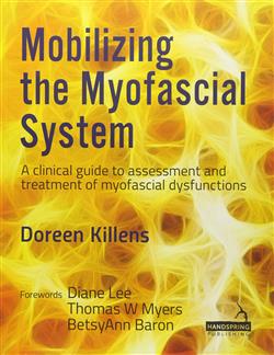 Mobilizing the Myofascial System: A clinical guide to assessment and treatment of myofascial dysfunctions