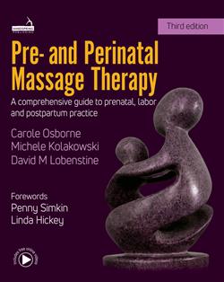 Pre and Perinatal Massage Therapy: A Comprehensive Guide to Prenatal, Labor and Postpartum Practice