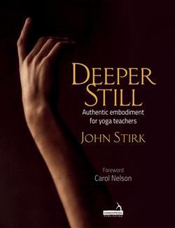 Deeper Still: Authentic Embodiment for Yoga Teachers