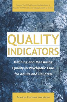 Quality Indicators: Defining and Measuring Quality in Psychiatric Care for Adults and Children (Report of the APA Task F