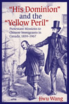 "His Dominion” and the “Yellow Peril”: Protestant Missions to Chinese Immigrants in Canada, 1859–1967