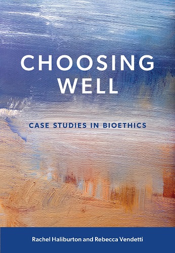 Choosing Well: Case Studies in Bioethics