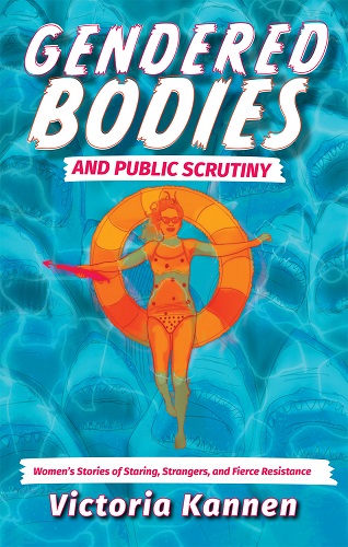 Gendered Bodies and Public Scrutiny: Women’s Stories of Staring, Strangers, and Fierce Resistance