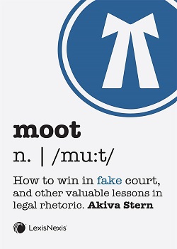 Moot: How to Win in Fake Court, and Other Valuable Lessons in Legal Rhetoric