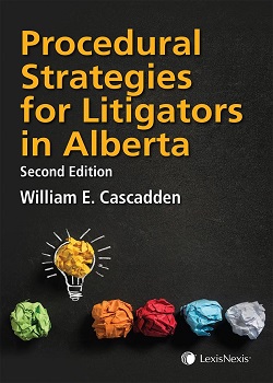 Procedural Strategies for Litigators in Alberta, 2nd Edition