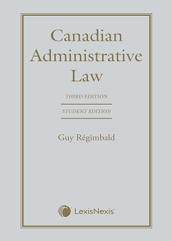 Canadian Administrative Law, 3rd Edition – Student Edition