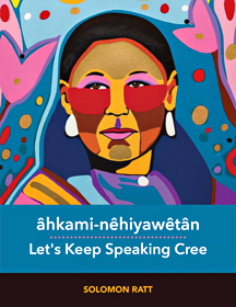âhkami-nêhiyawêtân / Let’s Keep Speaking Cree