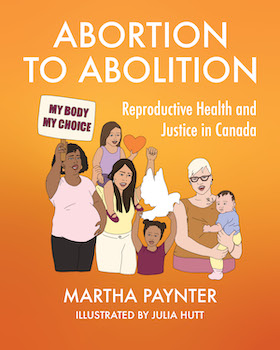 Abortion to Abolition: Reproductive Health and Justice in Canada