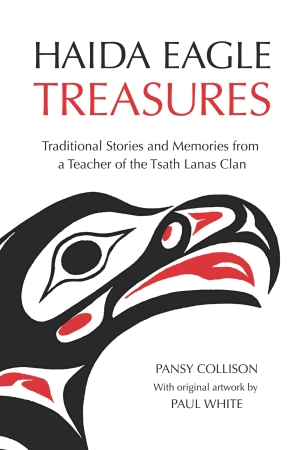 Haida Eagle Treasures: Traditional Stories and Memories from a Teacher of the Tsath Lanas Clan