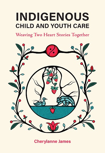 Indigenous Child and Youth Care: Weaving Two Heart Stories Together
