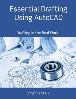 Essential Drafting Using AutoCAD: Drafting in the Real World