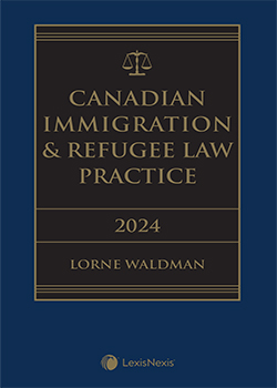 Canadian Immigration & Refugee Law Practice, 2024 Edition