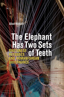 The Elephant Has Two Sets of Teeth: Bhutanese Refugees and Humanitarian Governance